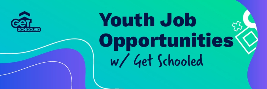 Youth Job Opportunities w/ Get Schooled